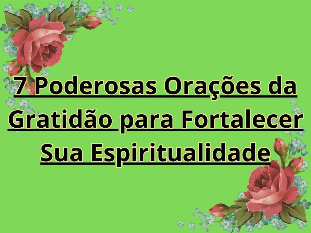 7 Poderosas Orações da Gratidão para Fortalecer Sua Espiritualidade