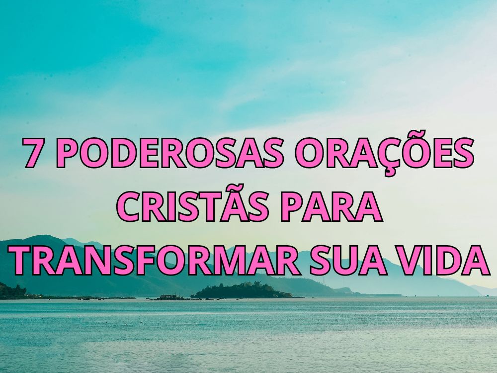 7 Poderosas Orações Cristãs para Transformar sua Vida