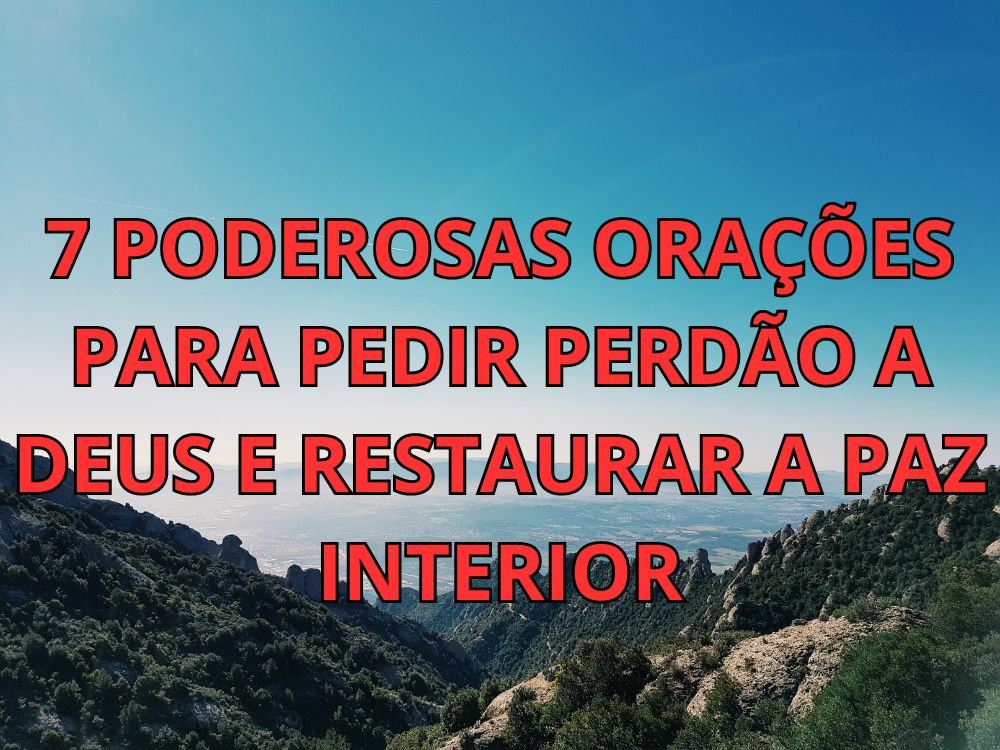 7 Poderosas Orações para Pedir Perdão a Deus e Restaurar a Paz Interior