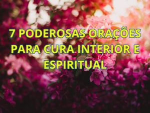 7 Poderosas Orações para Cura Interior e Espiritual