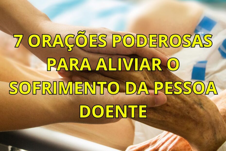 7 Orações Poderosas para Aliviar o Sofrimento da Pessoa Doente