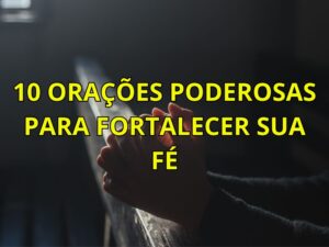 10 Orações Poderosas para Fortalecer sua Fé