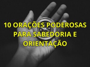 10 Orações Poderosas para Sabedoria e Orientação