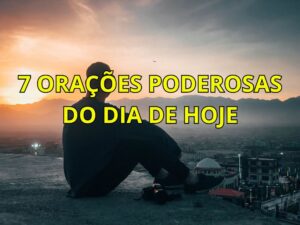 7 Orações Poderosas do Dia de Hoje