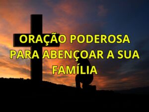 Oração Poderosa para Abençoar a Sua Família