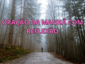 Oração da Manhã com Reflexão