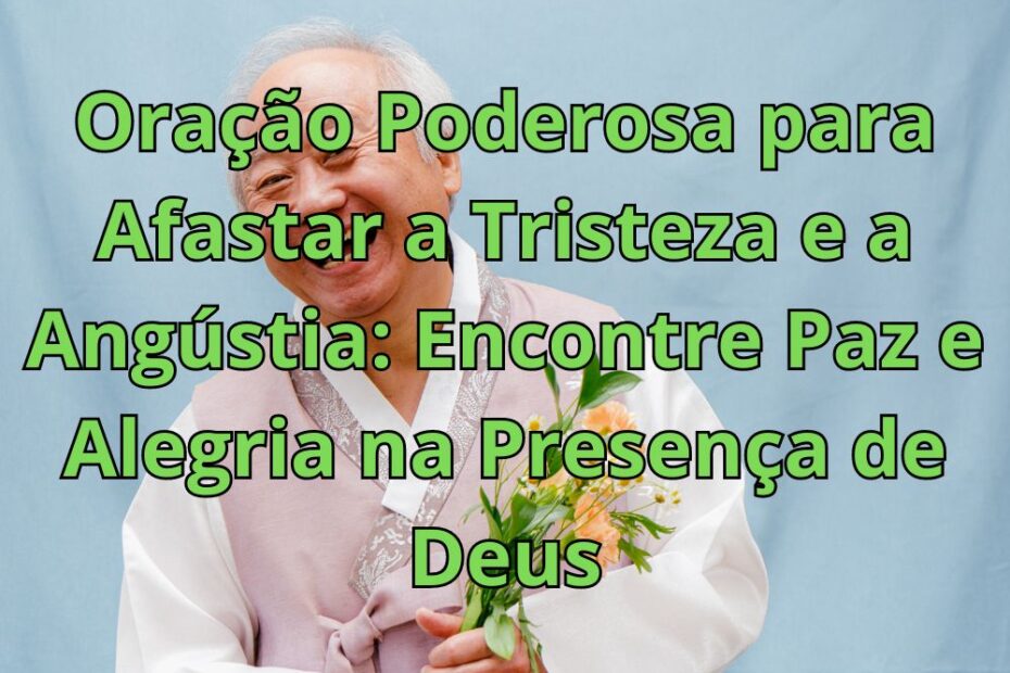 Oração Poderosa para Afastar a Tristeza e a Angústia