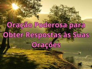 Oração Poderosa para Obter Respostas às Suas Orações