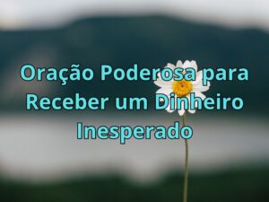 Oração Poderosa para Receber um Dinheiro Inesperado