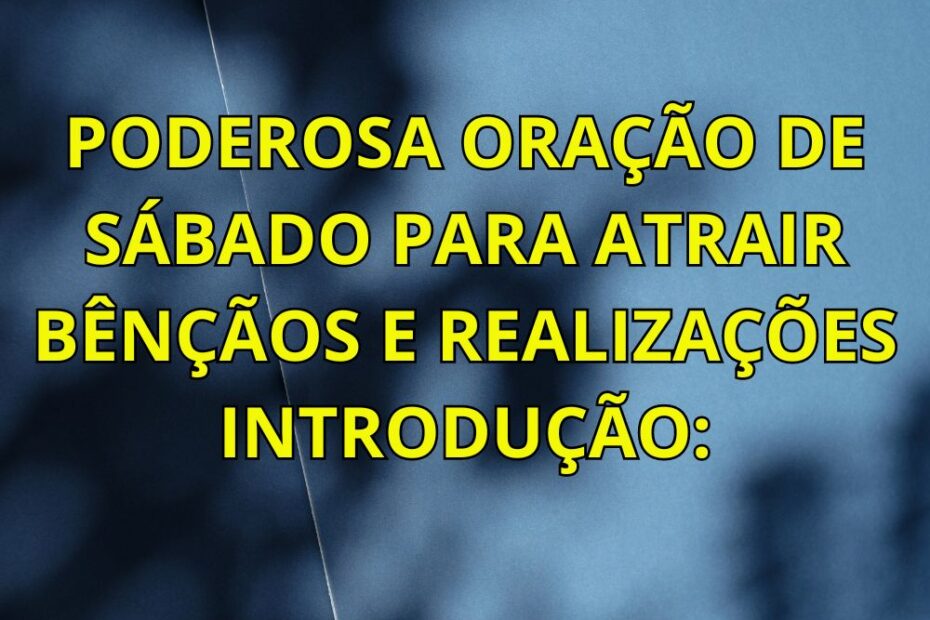 Poderosa Oração de Sábado para Atrair Bênçãos e Realizações